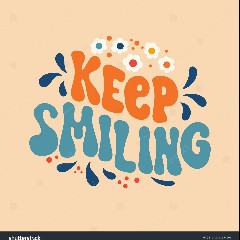 KEEP ON SMILING