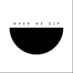 When We Dip