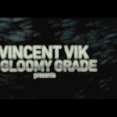 Vincent Vik feat. Gloomy Grade
