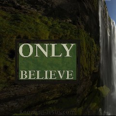 ONLY BELIEVE!