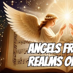 Angels From The Realms Of Glory