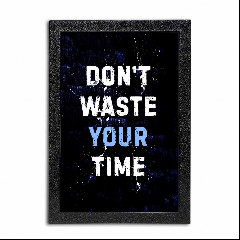 Don't Waste Your Time