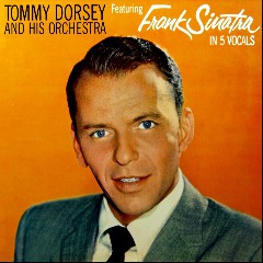 Tommy Dorsey and His Orchestra & Frank Sinatra