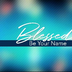 Blessed Be Your Name