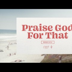 Praise God For That