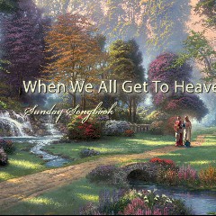 When We All Get To Heaven