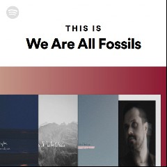 We Are All Fossils