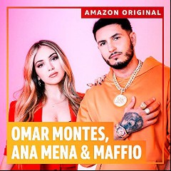 Omar Montes, Ana Mena & Maffio