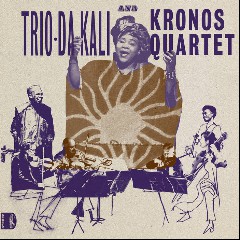 Trio Da Kali and Kronos Quartet