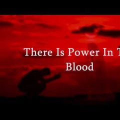 There Is Power In The Blood