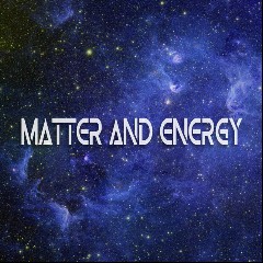 Matter and Energy