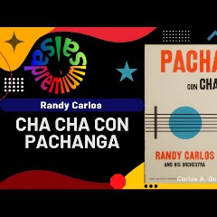 CHA CHA CON PACHANGA