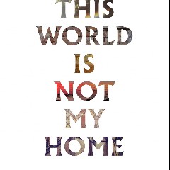 This World Is Not My Home