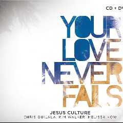 Jesus Culture & Chris Quilala & Kim Walker