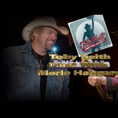 Toby Keith & Merle Haggard