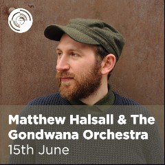Matthew Halsall & The Gondwana Orchestra