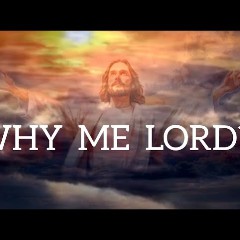 Why Me Lord