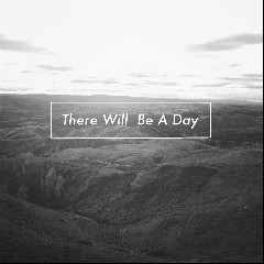 There Will Be A Day