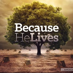 Because He Lives