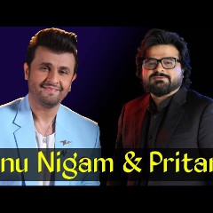 Pritam & Sonu Nigam