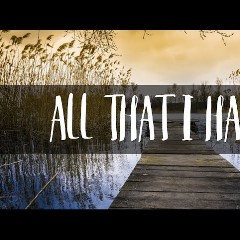 All That I Have