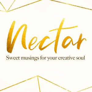 Nectar: Sweet musings for your creative soul