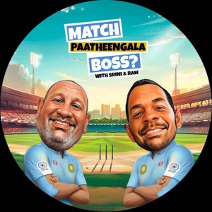 Match Paatheengala Boss - A Tamil Cricket Podcast