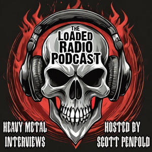 The Loaded Radio Podcast: Heavy Metal Interviews, News, and Hard Rock