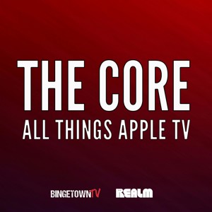 The Core: All Things Apple TV