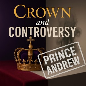Crown and Controversy - Prince Andrew