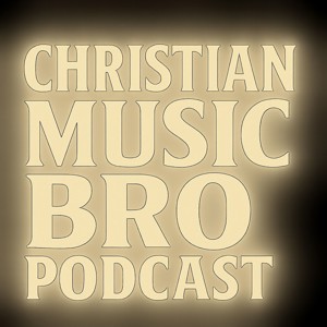 Christian Music Bro Podcast