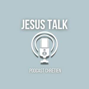 Jesus Talk Podcast Chrétien