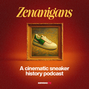 Zenanigans - A Sneaker History Podcast