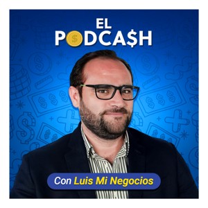 El PodCash con Luis Mi Negocios