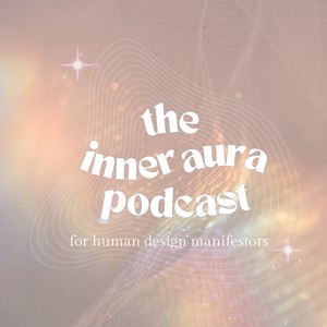 Inner Aura Podcast for Human Design Manifestors