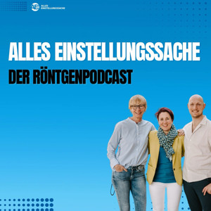 Alles Einstellungssache - Dein Röntgenpodcast