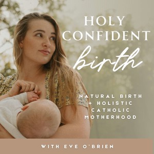 Holy Confident Birth | Natural Birth + Holistic Motherhood For Catholic Women