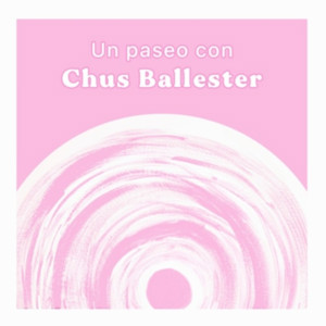 Un Paseo con Chus Ballester
