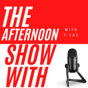 The Afternoon Show With T-Laz