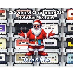 25 Songs of Christmas: Holiday Mixtape Then and Now 2024