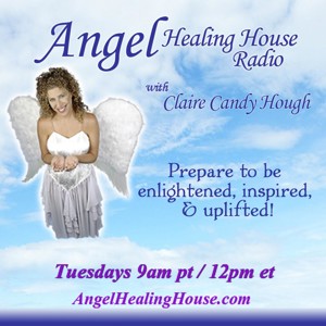 Angel Healing House Radio with Claire Candy Hough