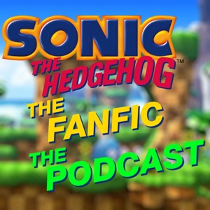 Sonic the Hedgehog the Fanfic the Podcast