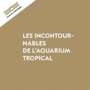 Les incontournables de l'Aquarium tropical