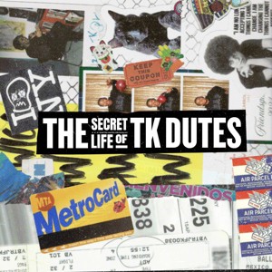 The Secret Life of TK Dutes