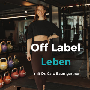 Off Label Leben - mit Dr. Caro Baumgartner
