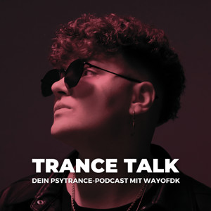 Trance Talk - Dein Podcast über Psytrance, Spiritualität, Musikmarketing & Social Media mit wayofdk