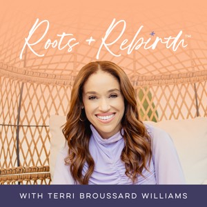 Roots+Rebirth™ with Terri Broussard Williams