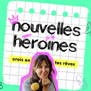 Nouvelles Héroïnes, des histoires vraies de femmes inspirantes pour grandir en confiance