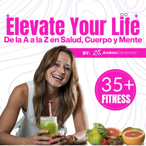 Elevate Your Life: De la A a la Z en Salud, Cuerpo y Mente. By Andrea Zambrana