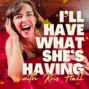 I'll Have What She's Having with Kris Hall